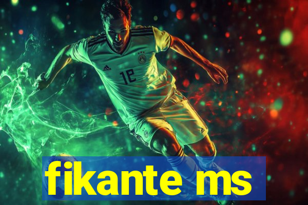 fikante ms